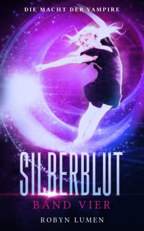 Die Macht der Vampire: Urban Fantasy (Die SILBERBLUT Reihe, Band 4)