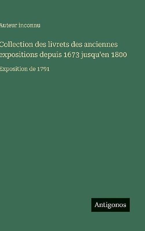 Collection des livrets des anciennes expositions depuis 1673 jusqu'en 1800