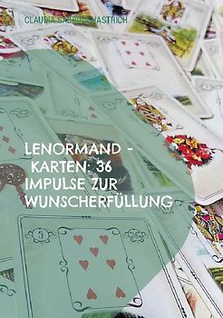 Lenormand - Karten: 36 Impulse zur Wunscherfüllung