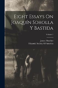 Eight Essays On Joaquín Sorolla Y Bastida; Volume 1