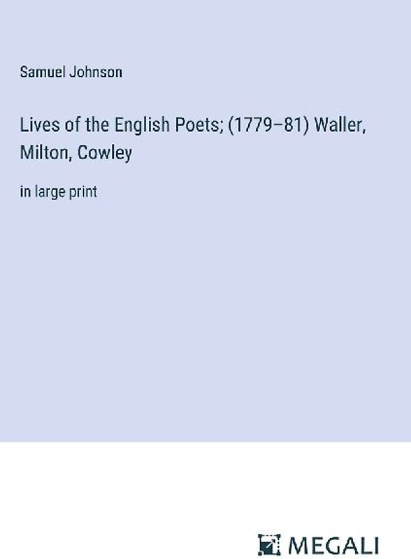 Lives of the English Poets; (1779-81) Waller, Milton, Cowley