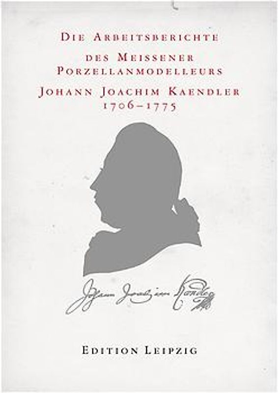 Die Arbeitsberichte des Meissener Porzellan-Modelleurs J. J. Kaendler 1706 - 1775