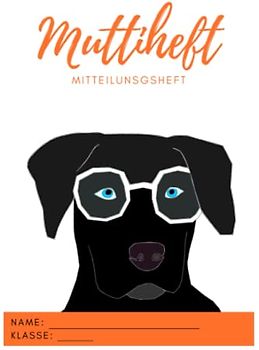 Muttiheft, Mitteilungsheft oder Entschuldigungsheft, für Grundschule und Kindergarten, Lehrer Eltern Heft oder Hausaufgabenheft A5 64 Seiten liniert leer | HUND ORANGE