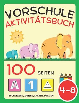 Vorschule Aktivitätsbuch für Kinder ab 4 Jahre: Arbeitsbuch für Kinder: Alphabet, Zahlen, Farben, Formen Lernen, frühe Mathe für Kleinkinder von 2 bis ... (Vogel, Katze, Dinosaurier, Hund, Hai, Pferd)