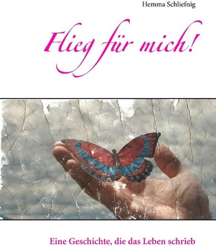 Flieg für mich!. Eine Geschichte, die das Leben schrieb