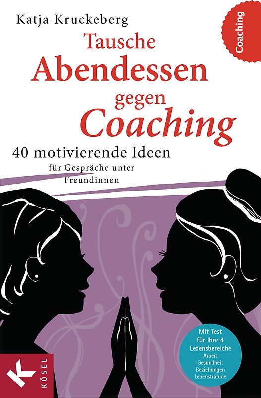 Tausche Abendessen gegen Coaching. 40 motivierende Ideen für Gespräche unter Freundinnen