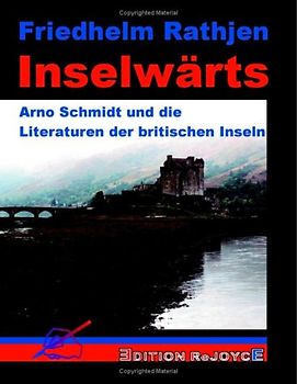 Inselwärts. Arno Schmidt und die Literaturen der britischen Inseln