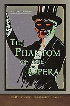 The Phantom of the Opera (SeaWolf Press Illustrated Classic)