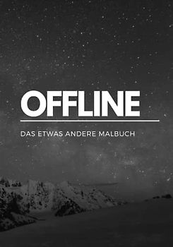 OFFLINE: Das etwas andere Malbuch, mit Zitaten und Sprüchen|: Lerne dich selbst besser kennen, Spaß und Entspannung beim ausmalen, ab 10 Jahren