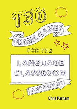 130 Drama Games for the Language Classroom & Beyond!