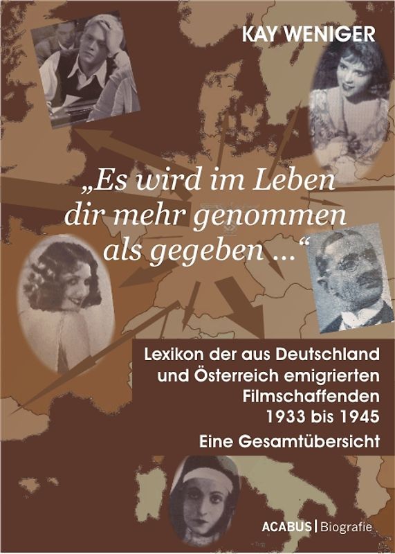 'Es wird im Leben dir mehr genommen als gegeben …' Lexikon der aus Deutschland und Österreich emigrierten Filmschaffenden 1933 bis 1945