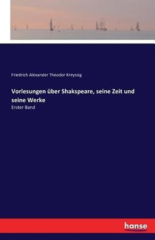 Vorlesungen über Shakspeare, seine Zeit und seine Werke