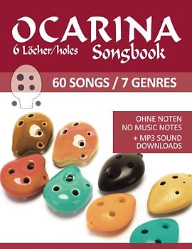 Ocarina Songbook - 6 Löcher/holes - 60 Songs / 7 Genres: Ohne Noten - no music notes + MP3-Sound downloads (Okarina Songbooks)