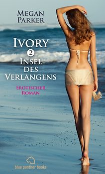 Ivory 2 - Insel des Verlangens | Erotischer Roman. Taschenbuch