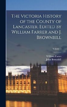 The Victoria History of the County of Lancaster. Edited by William Farrer and J. Brownbill; Volume 3