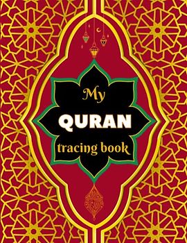 My Quran tracing book: Quran tracing workbook for beginners with instructions and practice sheets for Arabic Alphabet / calligraphy / vowels, ... with english translation and transliteration