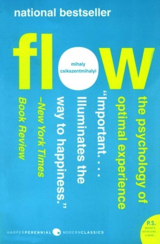 Flow: The Psychology of Optimal Experience - Mihaly Csikszentmihalyi