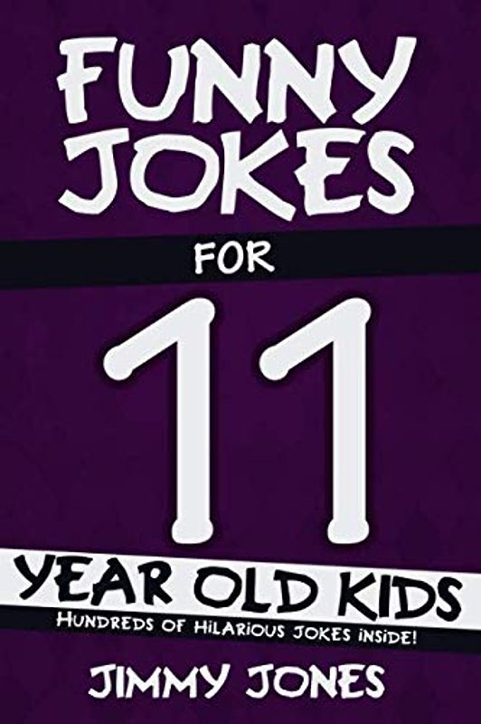 Funny Jokes For 11 Year Old Kids: Hundreds of really funny, hilarious Jokes, Riddles, Tongue Twisters and Knock Knock Jokes for 11 year old kids!