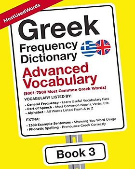 Greek Frequency Dictionary - Advanced Vocabulary: 5001-7500 Most Common Greek Words (Learn (Modern) Greek with the Greek Frequency Dictionaries, Band 3)