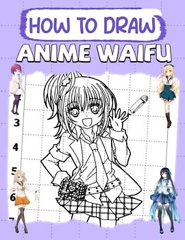 How To Draw Anime Waifu: Drawing With Simple Instruction For Kids, Teens, Adults | Perfect Gift For Special Occasions