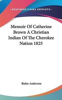 Memoir Of Catherine Brown A Christian Indian Of The Cherokee Nation 1825