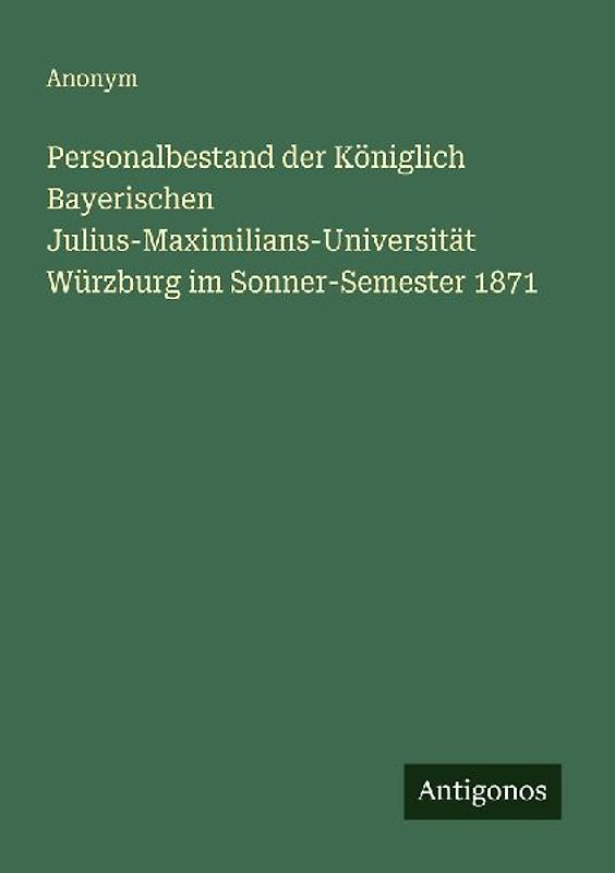 Personalbestand der Königlich Bayerischen Julius-Maximilians-Universität Würzburg im Sonner-Semester 1871