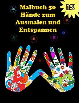 Malbuch 50 Hände zum Ausmalen und Entspannen: Das kreative Ausmalbuch für Erwachsene Kreativ Malen, Ausschneiden auf weißem Hintergrund zur Entspannung und Das schönste Geschenk aller
