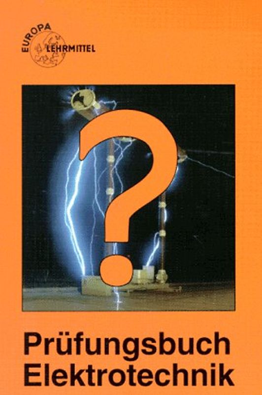Prüfungsbuch Elektrotechnik. Frage, Antwort und Erklärung