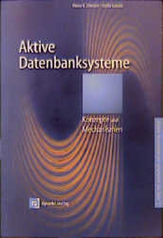 Aktive Datenbanksysteme. Konzepte und Mechanismen