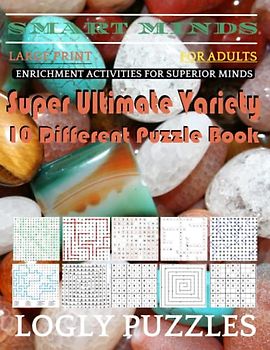 Smart Minds -Variety 10 Different Puzzle Book For Adults: Ultimate Variety Puzzles Large-Print Word Search, Word Maze .Word Spiral ,Word Angles, ... Crossword And Sudoku Easy , Medium And Hard
