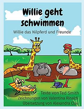 Willie geht schwimmen: Willie das Nilpferd und Freunde (Willie the Hippo and Friends)