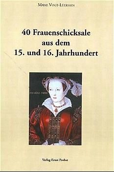 40 Frauenschicksale aus dem 15. und 16. Jahrhundert