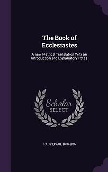 The Book of Ecclesiastes: A New Metrical Translation with an Introduction and Explanatory Notes