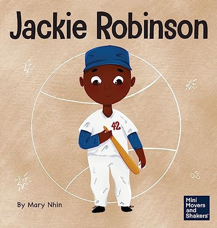 Jackie Robinson: A Kid's Book About Using Grit and Grace to Change the World (Mini Movers and Shakers, Band 30)