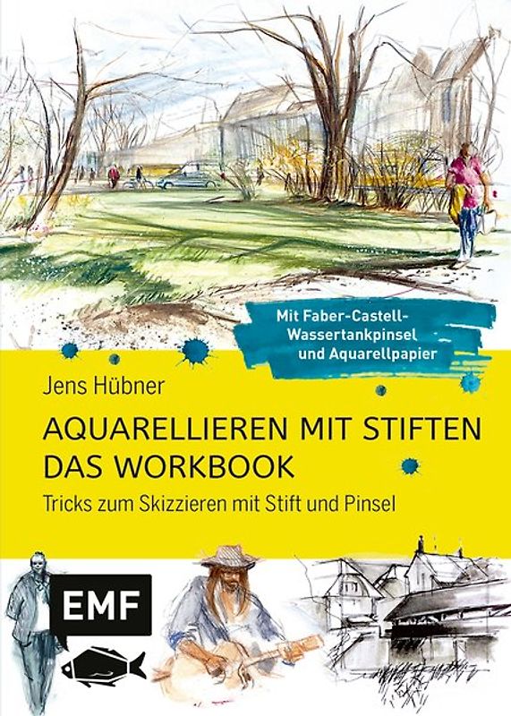 Aquarellieren mit Stiften – Das Workbook: Tricks zum Skizzieren mit Stift und Pinsel