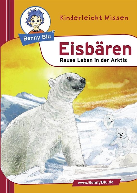 Benny Blu - Eisbären. Raues Leben in der Arktis