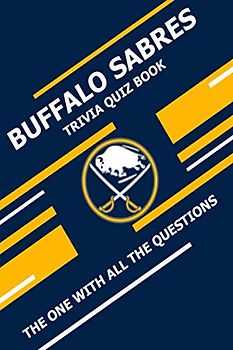 Buffalo Sabres Trivia Quiz Book: The One With All The Questions