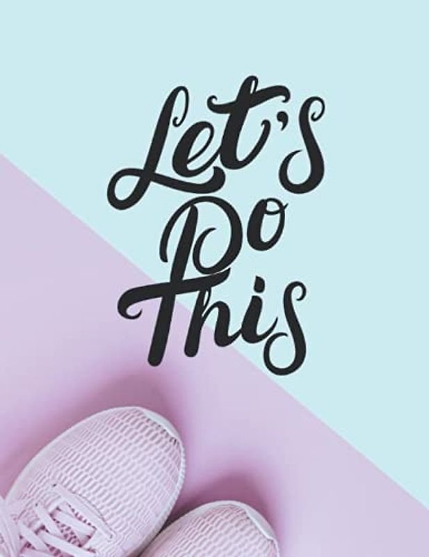 Let's Do This Fitness Planner: Motivational Weekly Planner Journal For Women To Lose Weight