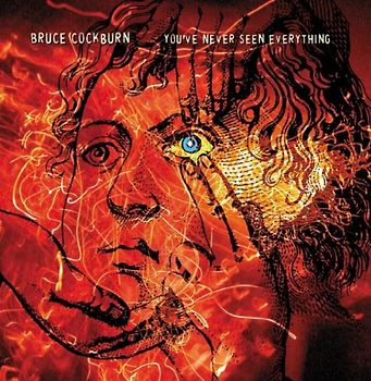 Bruce Cockburn - You Have Never Seen Everything