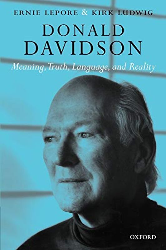 Donald Davidson: Meaning, Truth, Language, and Reality - Ernest Lepore