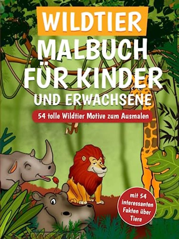 Wildtier Malbuch für Kinder und Erwachsene: 54 tolle Wildtier Motive zum Ausmalen (mit 54 interessanten Fakten über Tiere)