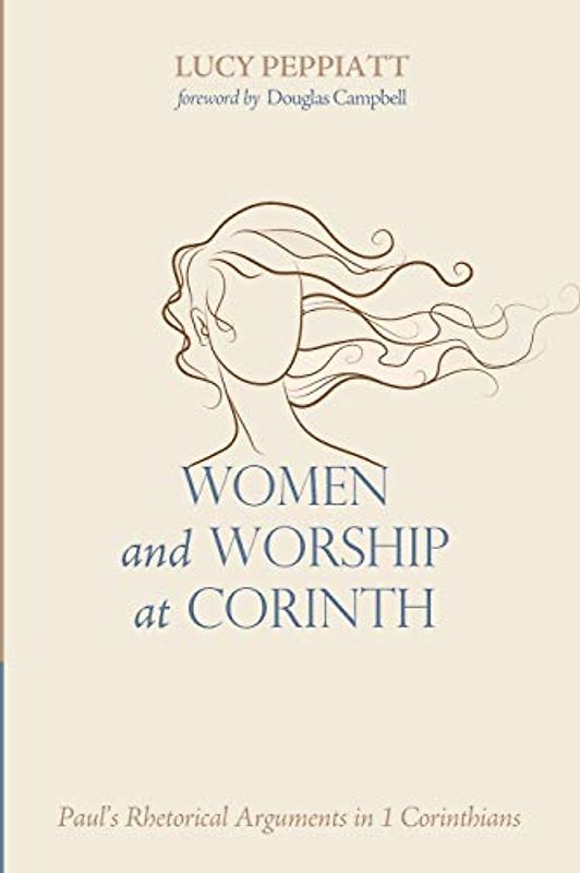Women and Worship at Corinth: Paul's Rhetorical Arguments in 1 Corinthians