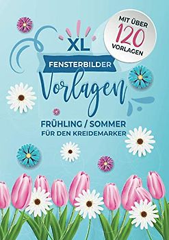 XL Fensterbilder Vorlagen Frühling - Sommer / für den Kreidemarker: über 120 wiederverwendbare, abwechslungsreiche Motive rund um Frühling bis hin zum ... bemalen mit dem abwischbaren Kreidestift!
