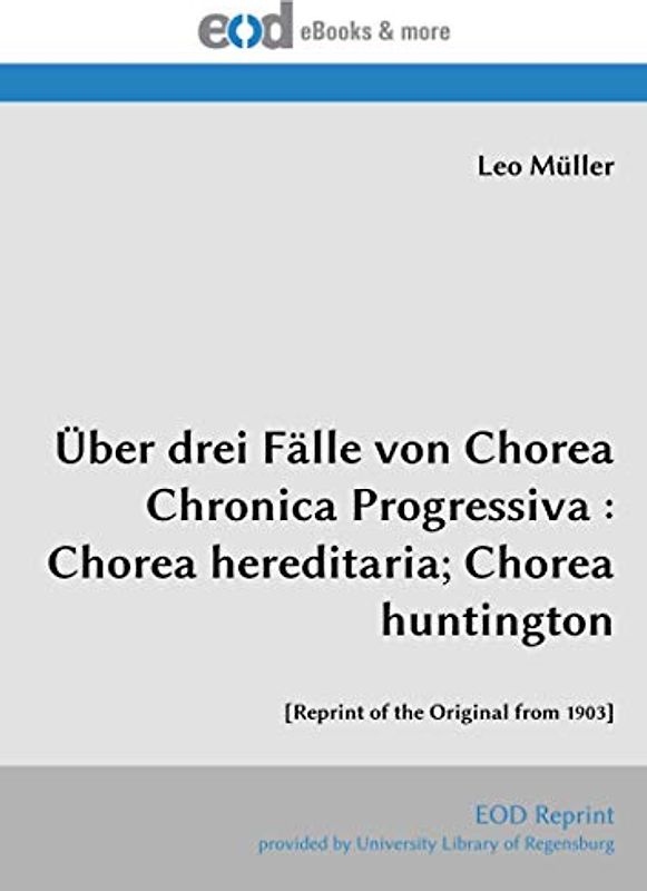 Über drei Fälle von Chorea Chronica Progressiva : Chorea hereditaria; Chorea huntington: [Reprint of the Original from 1903]