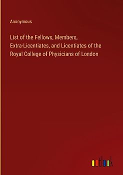 List of the Fellows, Members, Extra-Licentiates, and Licentiates of the Royal College of Physicians of London