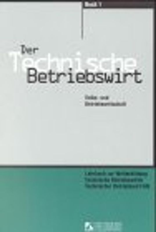 Der Technische Betriebswirt. Buch 1: Volks- und Betriebswirtschaft. Buch 2: Management und Führung... / Volks- und Betriebswirtschaft, Lehrbuch zur Weiterbildung technische Betriebswirtin, technischer Betriebswirt IHK