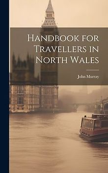 Handbook for Travellers in North Wales