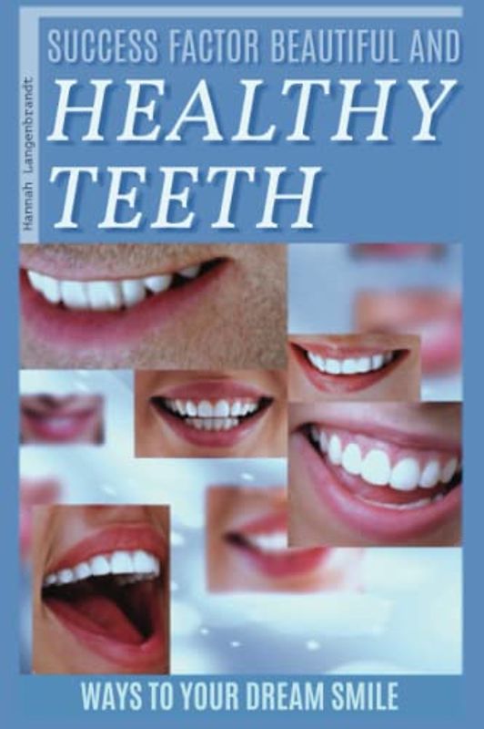 Success factor beautiful and healthy teeth: Ways to your dream smile