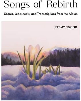 Songs of Rebirth: Scores, Leadsheets, and Transcriptions from the Album
