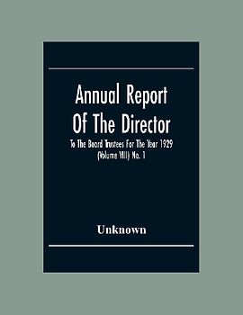 Annual Report Of The Director To The Board Trustees For The Year 1929 (Volume Viii) No. 1